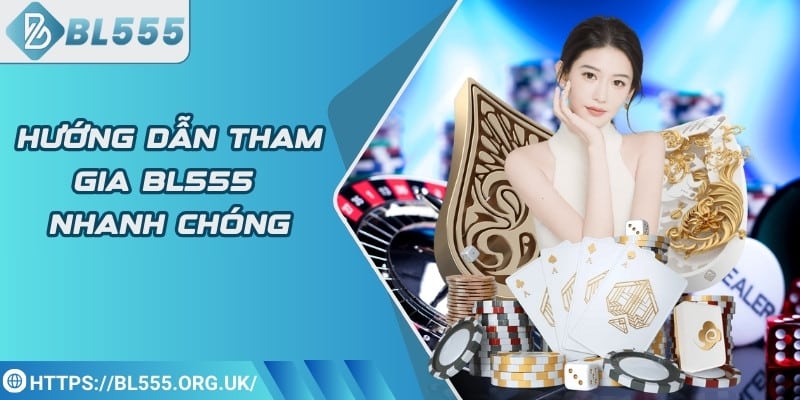 Hướng dẫn tham gia BL555 nhanh chóng