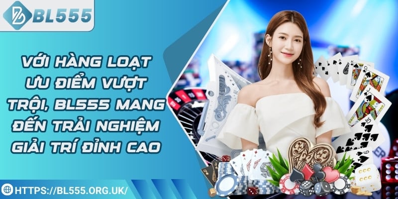 BL555 mang đến trải nghiệm giải trí đỉnh cao