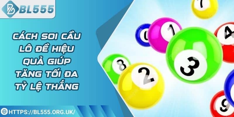 Cách soi cầu lô đề hiệu quả giúp tăng tối đa tỷ lệ thắng