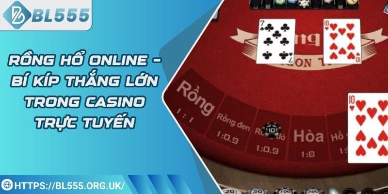 Rồng hổ online – Bí kíp thắng lớn trong casino trực tuyến